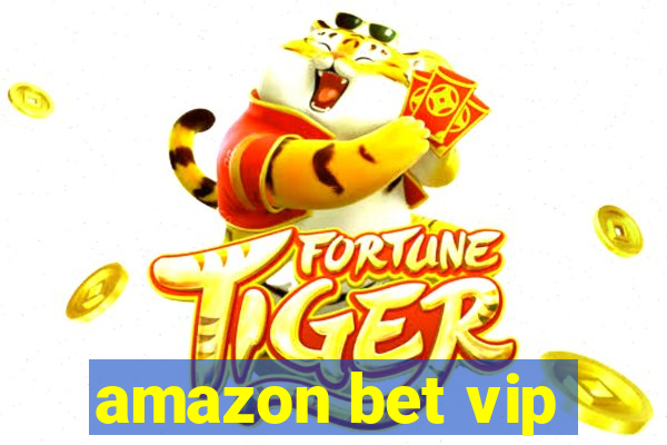 amazon bet vip